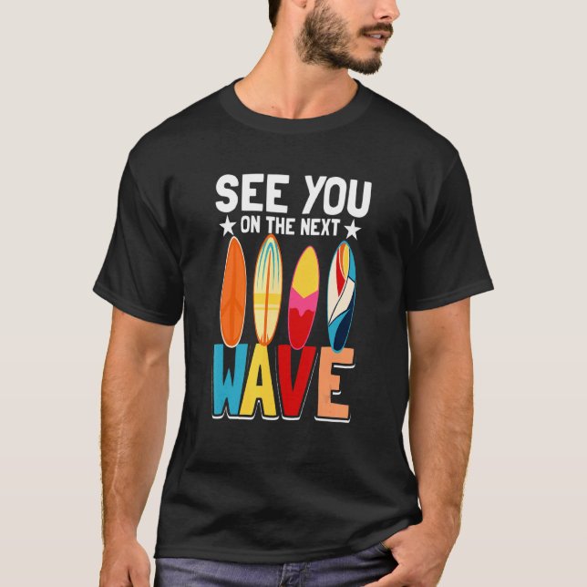 Camiseta Surfing Surfer Beach Te Ve En La Siguiente Ola 1 (Anverso)