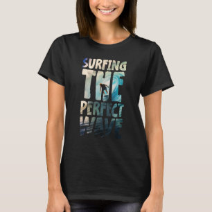 Camiseta Surfing The Perfect Wave Inspirador Ocean Desig