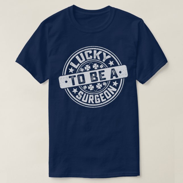 Camiseta Surgeon St Patrickx27s Day Lucky to Be A Surgeon (Diseño del anverso)
