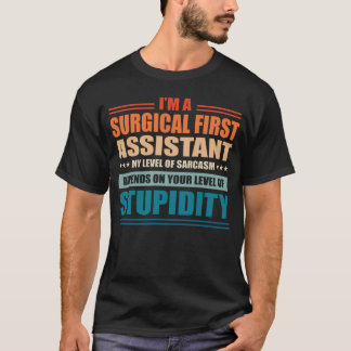 Camiseta Surgical First Assistant My Level Depends On Your