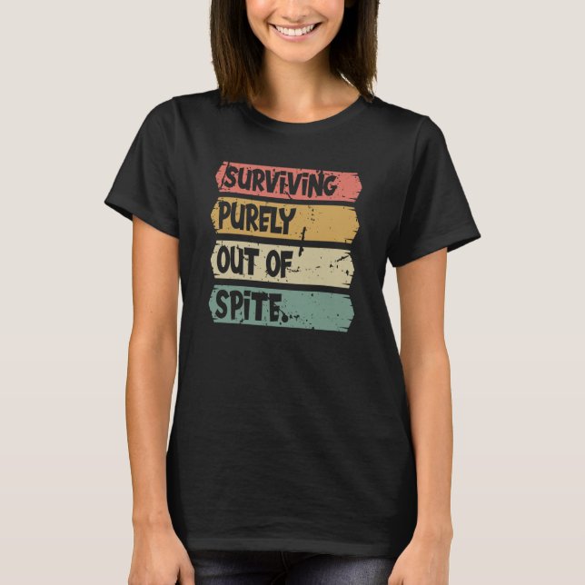 Camiseta Surviving Purely out of Spite A Humorous Joke Quot (Anverso)