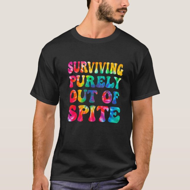 Camiseta Surviving Purely Out Of Spite  Tie Dye Men Women (Anverso)