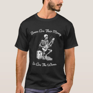 Camiseta Sus Huesos Son Su Dinero Creo Que Deberías Leer