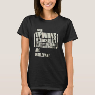 Camiseta Sus opiniones y sentimientos son irrelevantes  