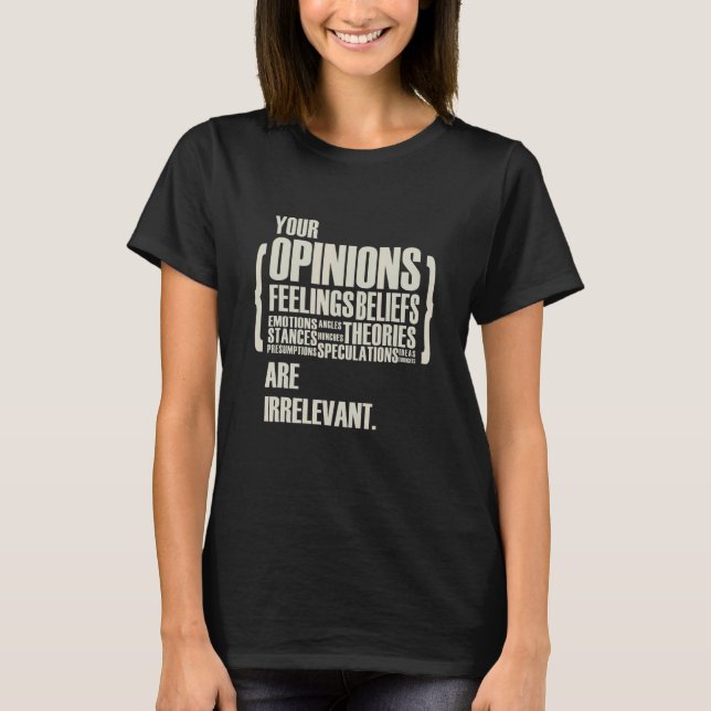 Camiseta Sus opiniones y sentimientos son irrelevantes   (Anverso)