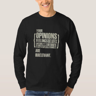 Camiseta Sus opiniones y sentimientos son irrelevantes