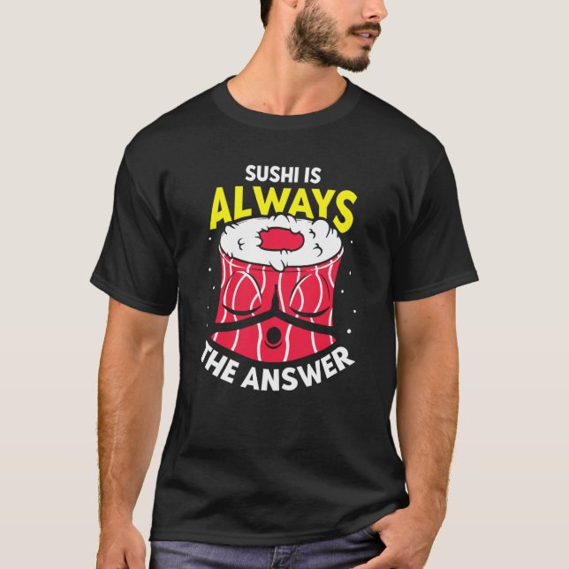 Camiseta Sushi Is Always The Answer  Sayings Eat Meal (Anverso)