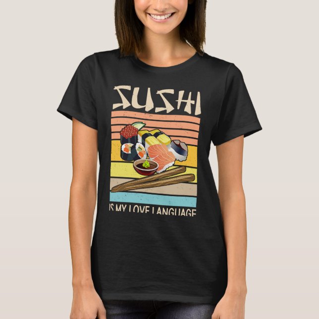 Camiseta Sushi Is My Love Language  Sushi  Japanese Food  2 (Anverso)