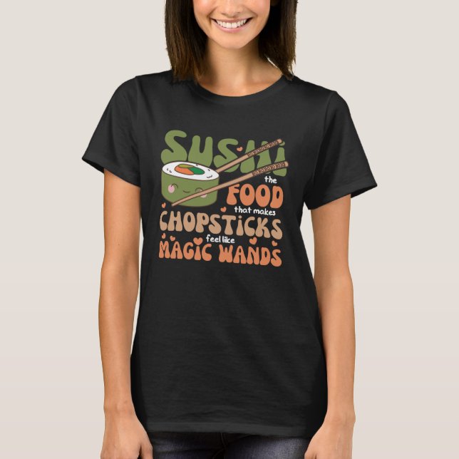 Camiseta Sushi La Comida Que Hace Que Los Palillos Se Sient (Anverso)