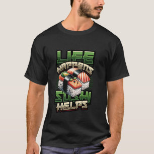 Camiseta Sushi Lover - La vida pasa, el sushi ayuda al sush
