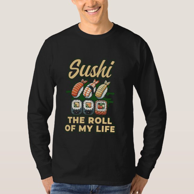 Camiseta Sushi The Roll Of My Life Enthusiast Design (Anverso)
