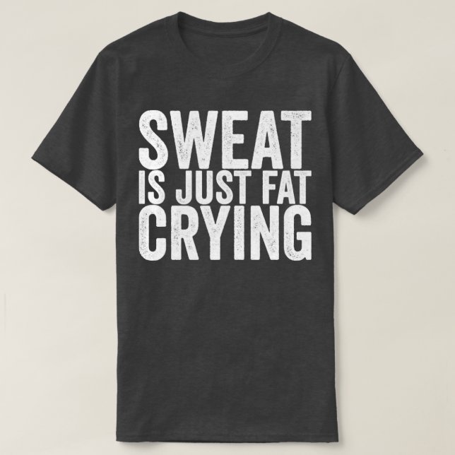 Camiseta Sweat Is Just Fat Crying (Diseño del anverso)