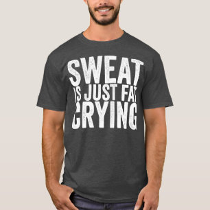 Camiseta Sweat Is Just Fat Crying