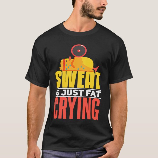 Camiseta Sweat Is Just Fat Crying  workout Motivational (Anverso)