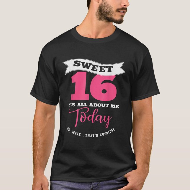 Camiseta Sweet 16 Its About Me Today  Sassy Girl Sweet Six (Anverso)