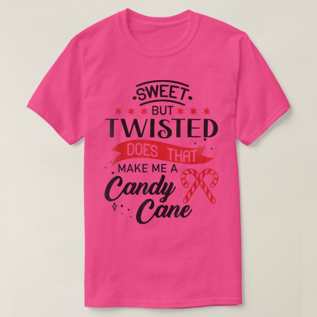 Camiseta Sweet but twisted does that make me a candy cane 1 (Diseño del anverso)