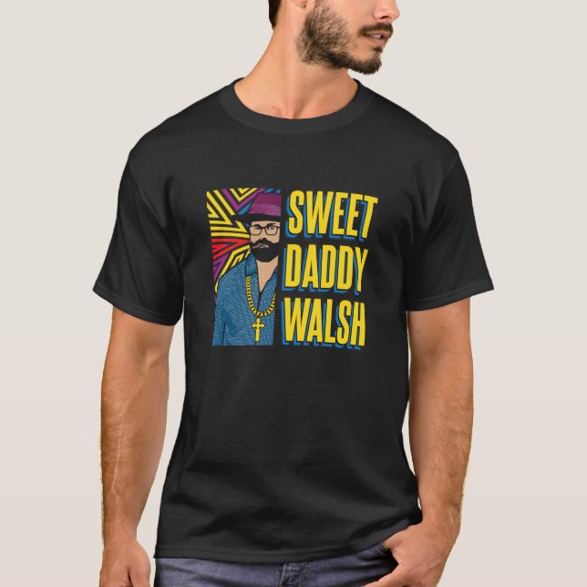Camiseta Sweet Daddy Walsh - Matt Walsh T-Shirt (Anverso)
