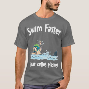 Camiseta Swim Faster I Hear Cellos Playing I Shark Fish I F