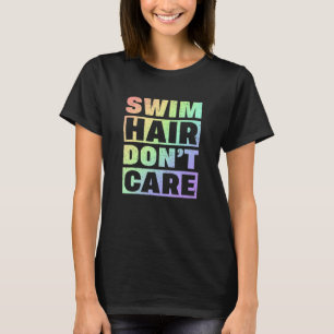 Camiseta Swim Team Swim Hair Donu2019t Care Swimmer