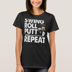 Camiseta Swing Roll Putt Repeat Golf Cart Funny Women Golf