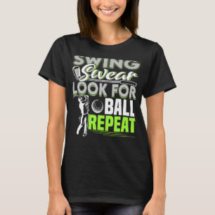 Camiseta Swing Swear Look For Ball Repeat Funny Golfing Gol
