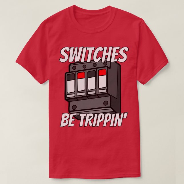 Camiseta Switches Be Trippin Funny Electrician s  (Diseño del anverso)