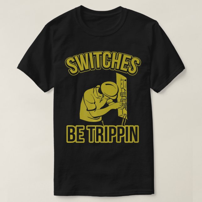 Camiseta Switches Be Trippin Funny Master Electrician Fuse  (Diseño del anverso)