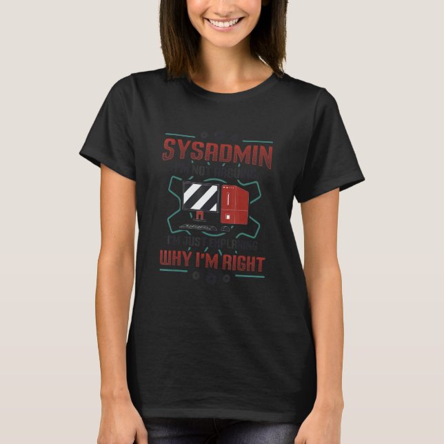 Camiseta Sysadmin I'm Explaining Why I'm Right System Admin (Anverso)