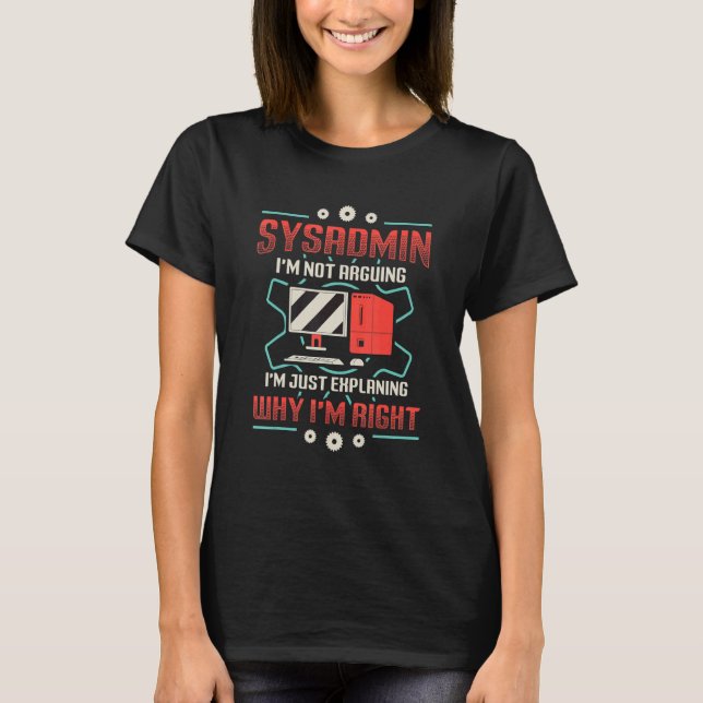 Camiseta Sysadmin I'm Explaining Why I'm Right System Admin (Anverso)