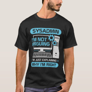 Camiseta Sysadmin No estoy argumentando Sólo estoy explican