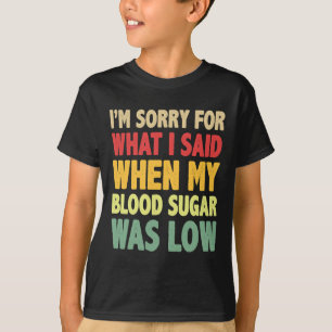 Camiseta T1d Lo Siento Por Lo Que Dije Cuando Mi Azúcar En