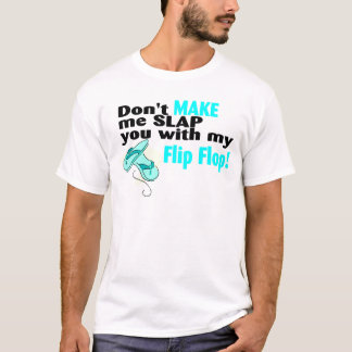Camiseta T no hace que le da una palmada con mi flip-flop