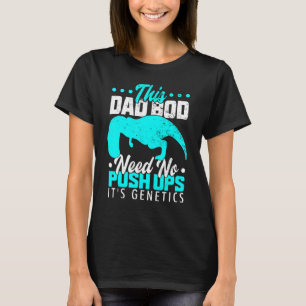 Camiseta T Rex Oates Empuja Este Bod De Papá No Necesita Em