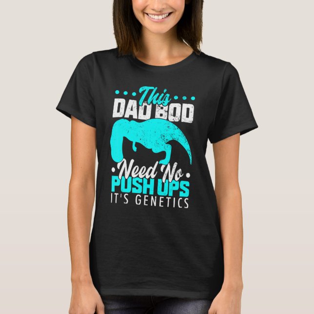 Camiseta T Rex Oates Empuja Este Bod De Papá No Necesita Em (Anverso)