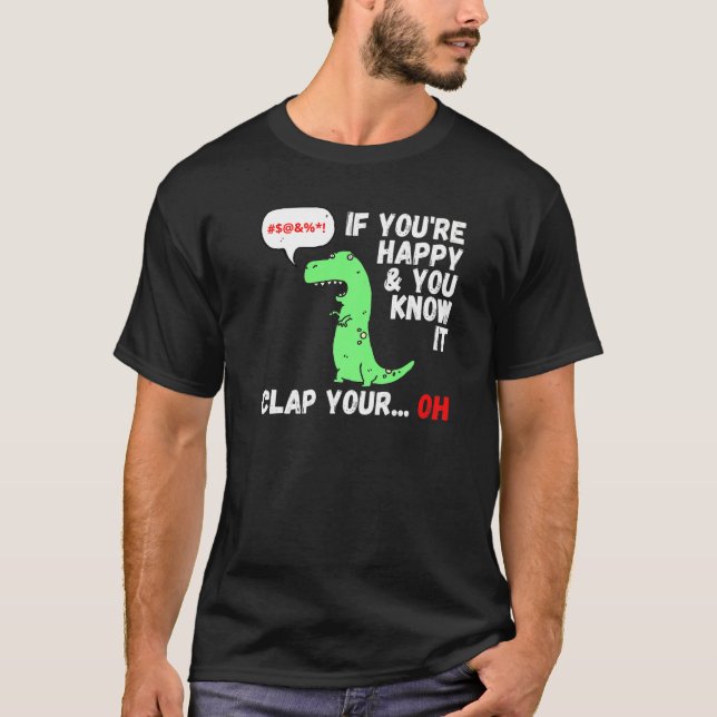 Camiseta T Rex Si Estás Feliz Y Sabes Que Aplaude Tu Oh (Anverso)