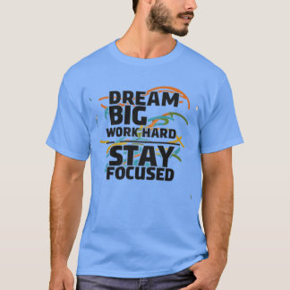 Camiseta t-shirt “Dream big, work hard, stay focused”.