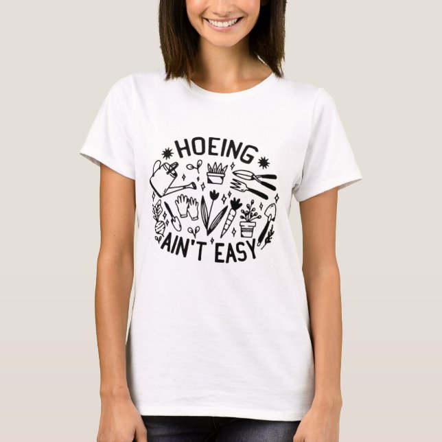 Camiseta T-shirt hoeing ain't easy shirt (Anverso)