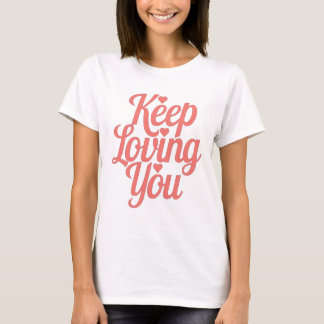Camiseta T-shirt Keep Loving You – Style doux et inspirant
