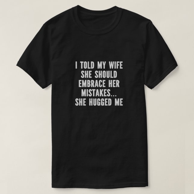 Camiseta T-shirt Uni - I Told My Wife (Diseño del anverso)