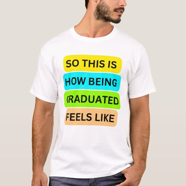 Camiseta T-Shirt white SO_This_IS_How_BEING_GRADUATED_FEEL (Anverso)