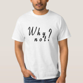 Camiseta T-shirt Why not ?