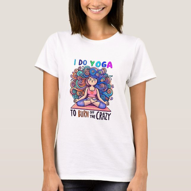 Camiseta T-Shirt with Yoga Meme... burn off the Crazy. (Anverso)