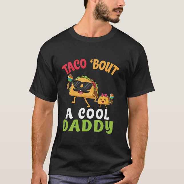 Camiseta Taco Bout A Cool Daddy With Cute Funny Family Taco (Anverso)