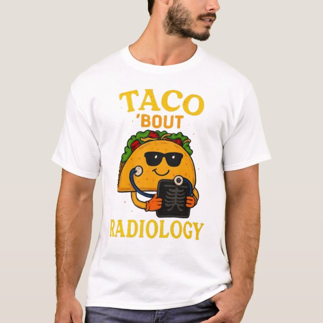Camiseta Taco ’Bout Radiology | Funny Medical Imaging Pun (Anverso)