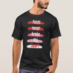 Camiseta Taco El día de San Valentín Tacos nunca me rompió