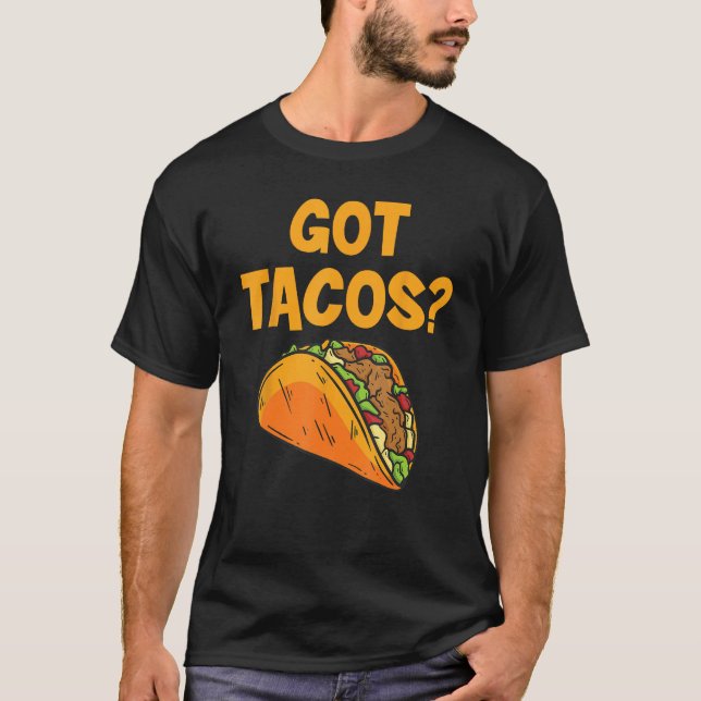 Camiseta Taco Got Tacos Mexican Food (Anverso)