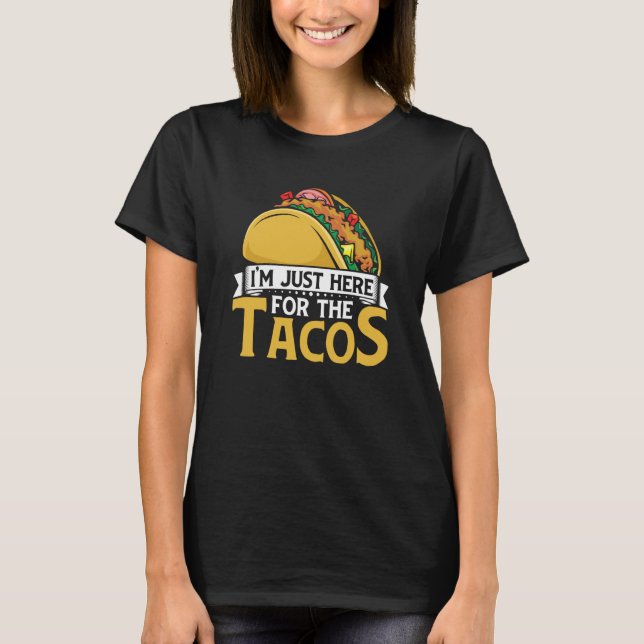 Camiseta Taco I'm Just Here For The Tacos Mexican Food (Anverso)