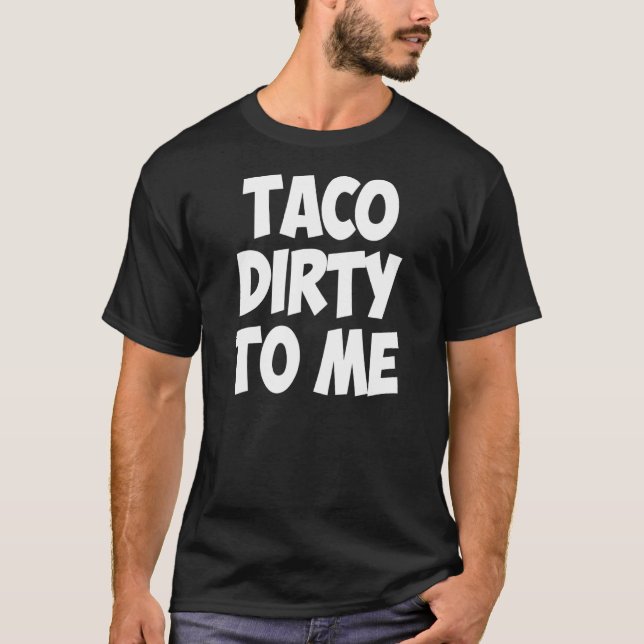 Camiseta Taco Sucio Para Mí Comida Para Comidas Hipster (Anverso)