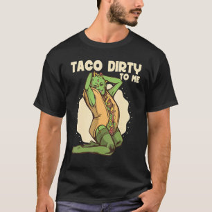 Camiseta Taco sucio para mí Taco comida picante mexicana