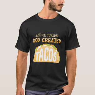 Camiseta Taco Tacos Mexicano Y El Martes Creó Dios Taco